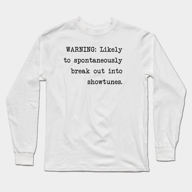 Warning: Likely to Spontaneously Break Out Into Showtunes Long Sleeve T-Shirt by ApricotBirch